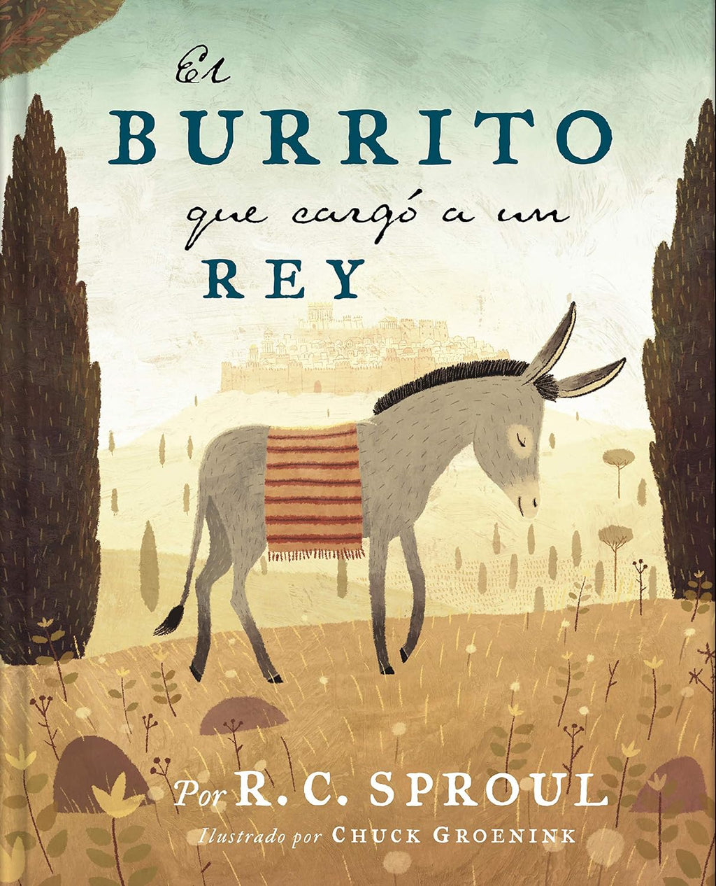 El burrito que cargó a un Rey | The Donkey Who Carried a King (Spanish Edition) by R. C. Sproul