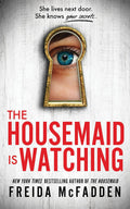 The Housemaid Is Watching: A Gripping Psychological Thriller Packed with Twists by Freida McFadden