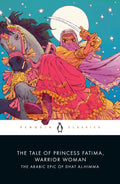 The Tale of Princess Fatima, Warrior Woman: The Arabic Epic of Dhat al-Himma by Melanie Magidow