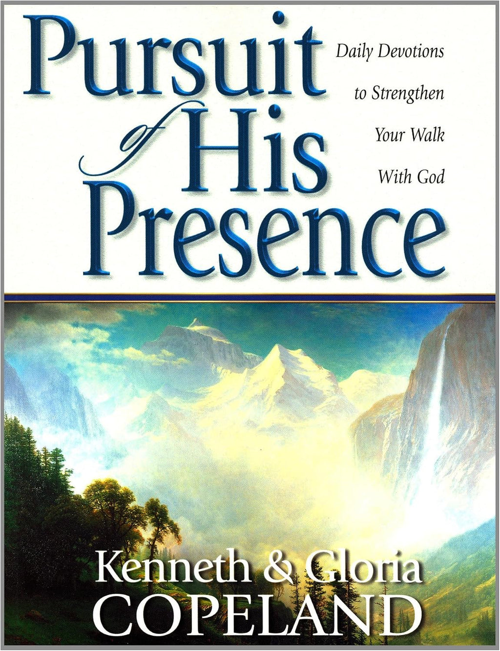 Pursuit of His Presence: Daily Devotions to Strengthen Your Walk With God by Kenneth Copeland
