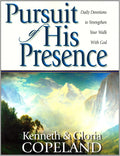 Pursuit of His Presence: Daily Devotions to Strengthen Your Walk With God by Kenneth Copeland