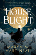 House of Blight: A Novel – A Dark Gothic Fae Romantasy of Court Intrigue, Forbidden Love, and Deadly Secrets (The Threadmender Chronicles, 1) by Maxym M. Martineau