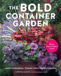 The Bold Container Garden: Joyful Combinations. Dramatic Color. Endless Inspiration.―With 75 Easy Plant-by-Number Layouts by Christina Salwitz