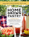 Homegrown Pantry: A Gardener’s Guide to Selecting the Best Varieties & Planting the Perfect Amounts for What You Want to Eat Year-Round by Barbara Pleasant