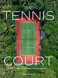 The Tennis Court: A Journey to Discover the World’s Greatest Tennis Courts by Nick Pachelli