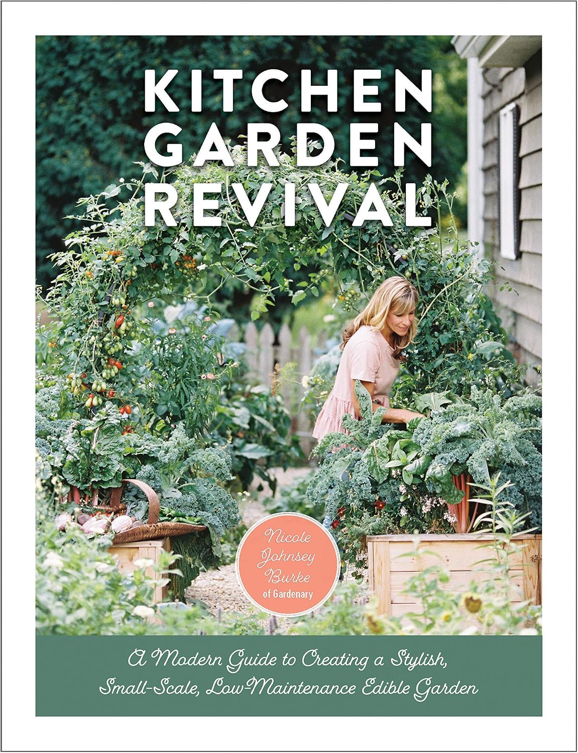 Kitchen Garden Revival: A modern guide to creating a stylish, small-scale, low-maintenance, edible garden by Nicole Johnsey Burke