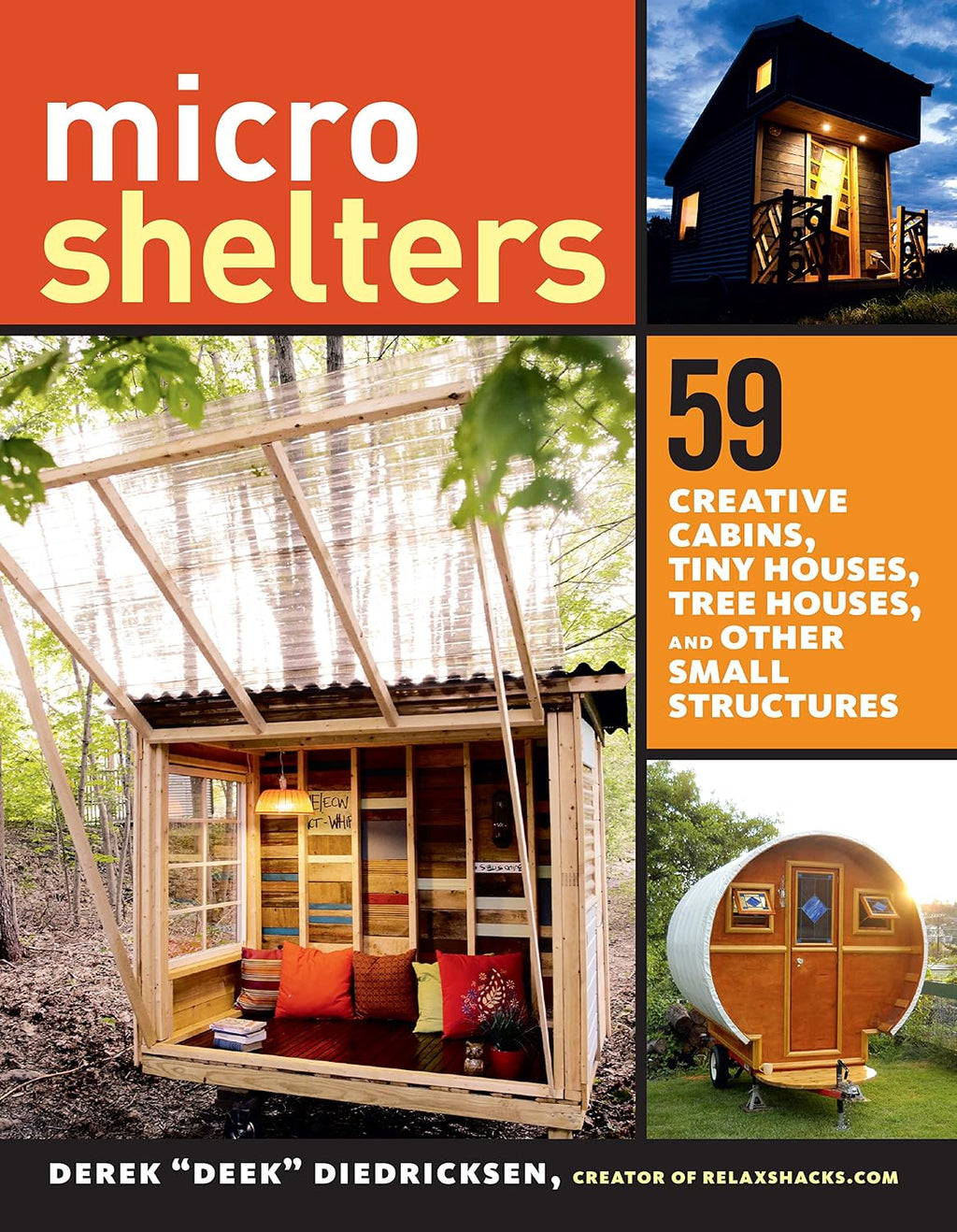 Microshelters: 59 Creative Cabins, Tiny Houses, Tree Houses, and Other Small Structures by Derek Diedricksen