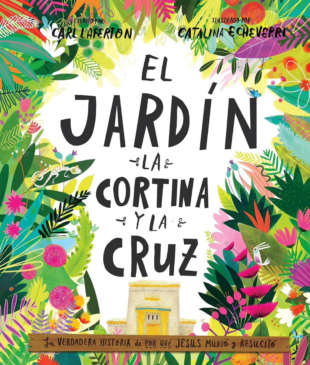 El Jardín, la Cortina y la Cruz: La verdadera historia de por qué Jesús murió y resucitó (Spanish Edition) by Carl Laferton