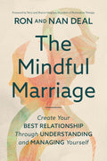 The Mindful Marriage: Create Your Best Relationship Through Understanding and Managing Yourself by Ron L Deal MMFT