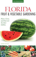 Florida Fruit & Vegetable Gardening: Plant, Grow, and Harvest the Best Edibles (Fruit & Vegetable Gardening Guides) by Robert Bowden