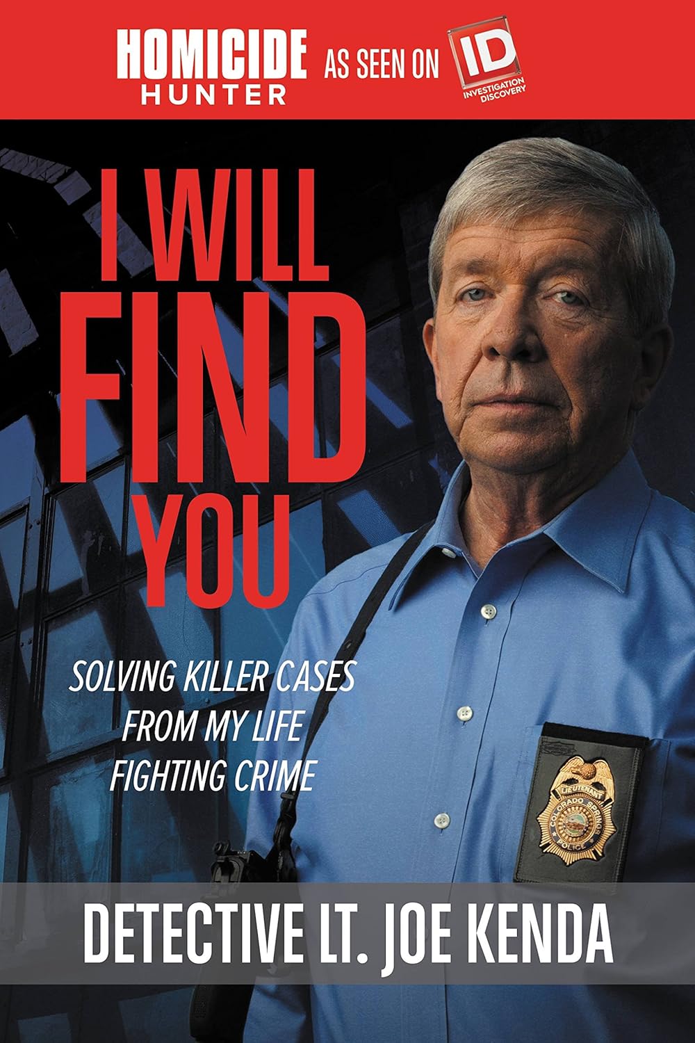 I Will Find You: Solving Killer Cases from My Life Fighting Crime by Detective Lieutenant Joe Kenda