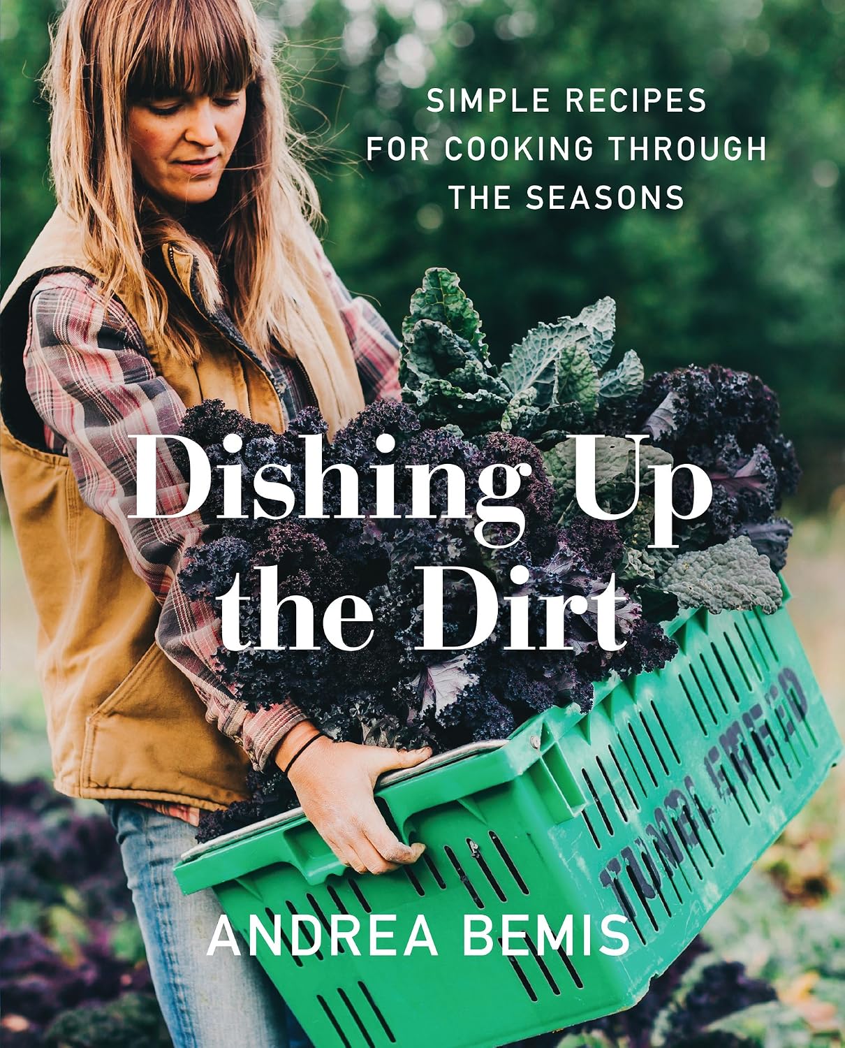 Dishing Up the Dirt: Simple Recipes for Cooking Through the Seasons (Farm-to-Table Cookbooks, 1) by Andrea Bemis