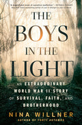 The Boys in the Light: An Extraordinary World War II Story of Survival, Faith, and Brotherhood by Nina Willner
