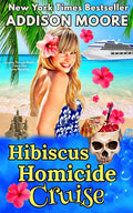 Hibiscus Homicide Cruise : Cruise Ship Cozy Mysteries (Cruising Through Midlife: Cruise Ship Cozy Mysteries Book 3) by Addison Moore