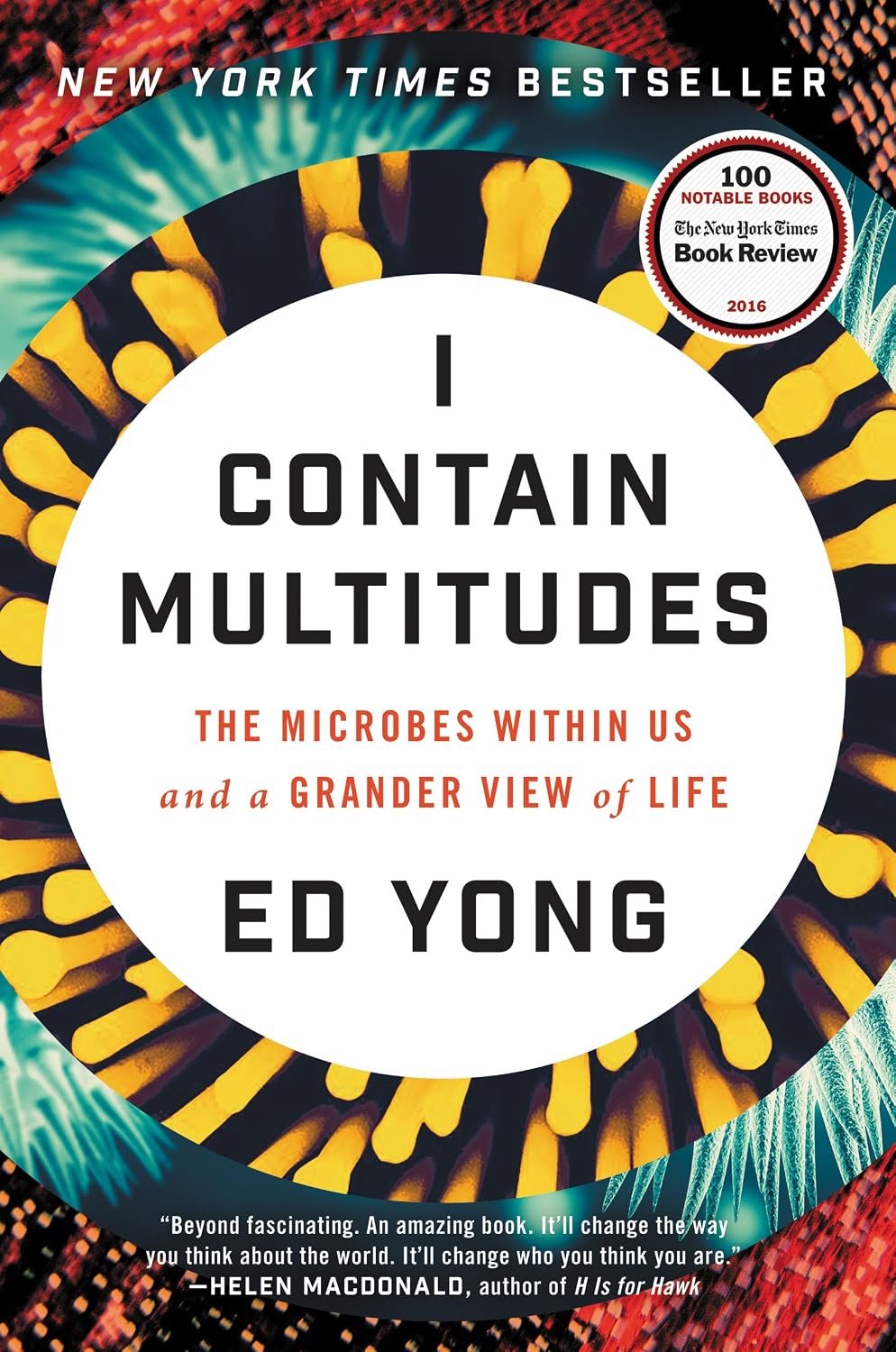 I Contain Multitudes: The Microbes Within Us and a Grander View of Life by Ed Yong