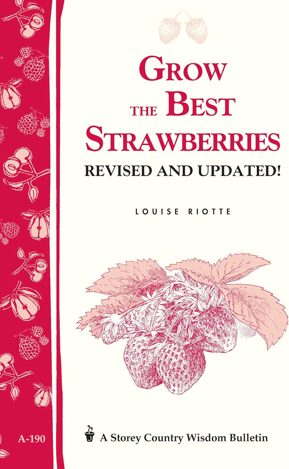 Grow the Best Strawberries: Storey's Country Wisdom Bulletin A-190 by Louise Riotte