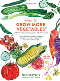 How to Grow More Vegetables, Ninth Edition: (and Fruits, Nuts, Berries, Grains, and Other Crops) Than You Ever Thought Possible on Less Land with Less Water Than You Can Imagine by John Jeavons