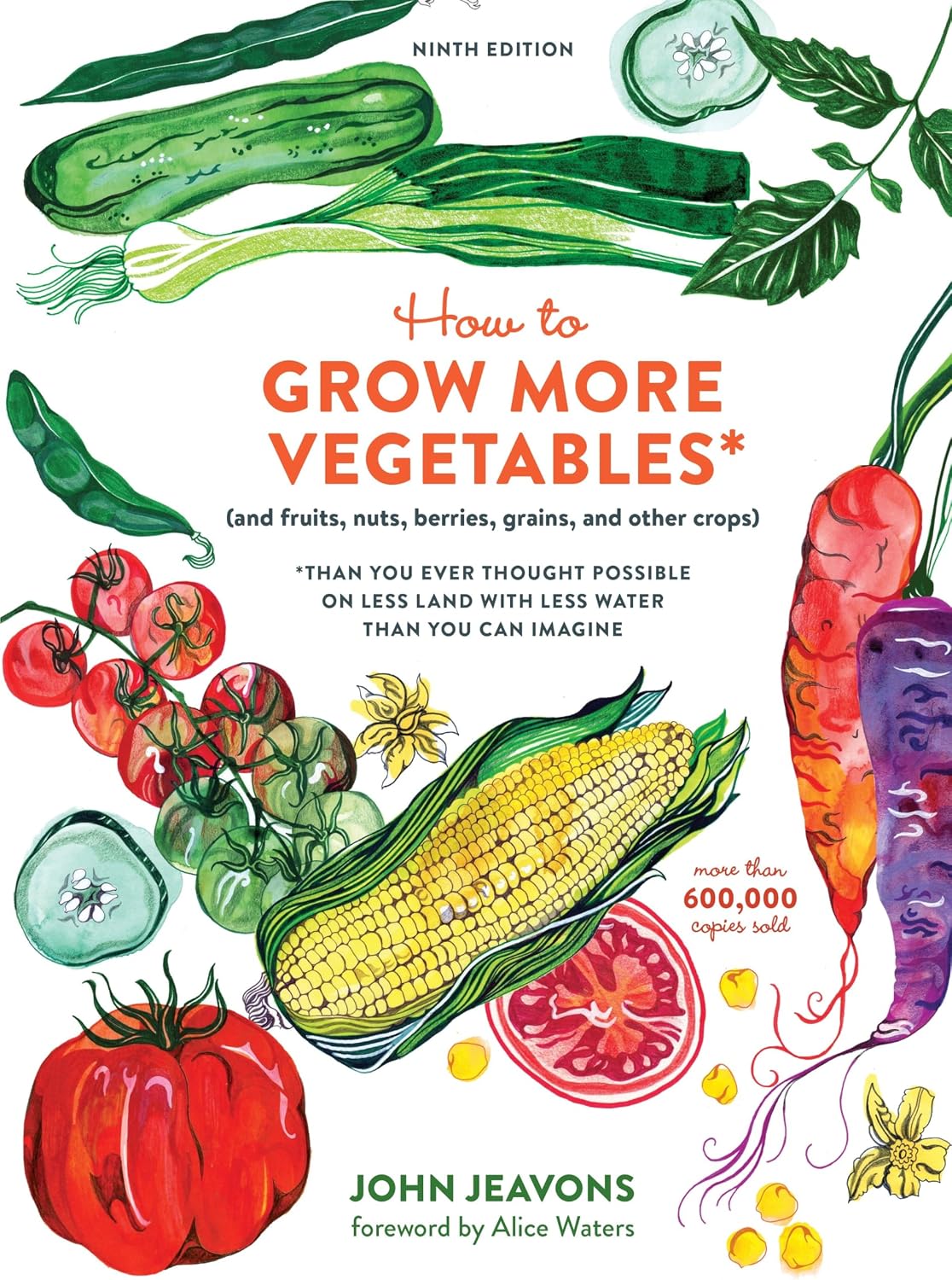 How to Grow More Vegetables, Ninth Edition: (and Fruits, Nuts, Berries, Grains, and Other Crops) Than You Ever Thought Possible on Less Land with Less Water Than You Can Imagine by John Jeavons