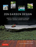 Zen Garden Design: Mindful Spaces by Shunmyo Masuno - Japan's Leading Garden Designer by Mira Locher