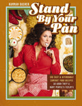 Stand By Your Pan: 100 Easy and Affordable Comfort Food Recipes So Good They'll Hurt People's Feelin’s (A Cookbook to Help You Enjoy Delicious Nostalgia with Some Modern Sass) by Hannah Dasher