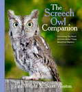 The Screech Owl Companion: Everything You Need to Know about These Beneficial Raptors by Jim Wright