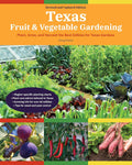 Texas Fruit & Vegetable Gardening, 2nd Edition: Plant, Grow, and Harvest the Best Edibles for Texas Gardens by Greg Grant