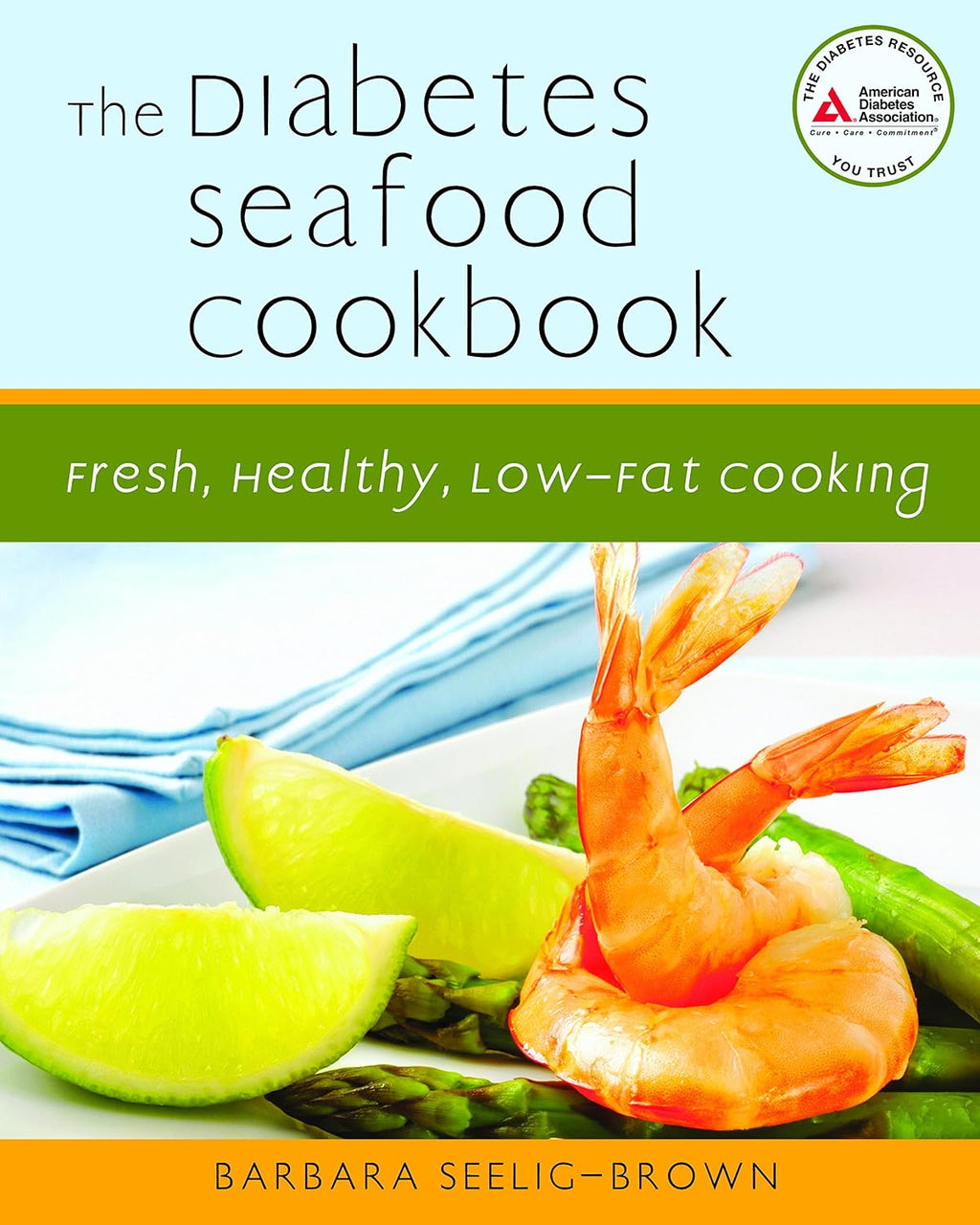 The Diabetes Seafood Cookbook: Fresh, Healthy, Low-Fat Cooking by Barbara Seelig-Brown