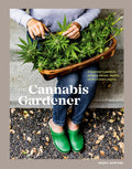 The Cannabis Gardener: A Beginner's Guide to Growing Vibrant, Healthy Plants in Every Region [A Marijuana Gardening Book] by Penny Barthel