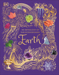 An Anthology of Our Extraordinary Earth: Discover the Awe-Inspiring Wonders of Planet Earth (DK Children's Anthologies) by Cally Oldershaw