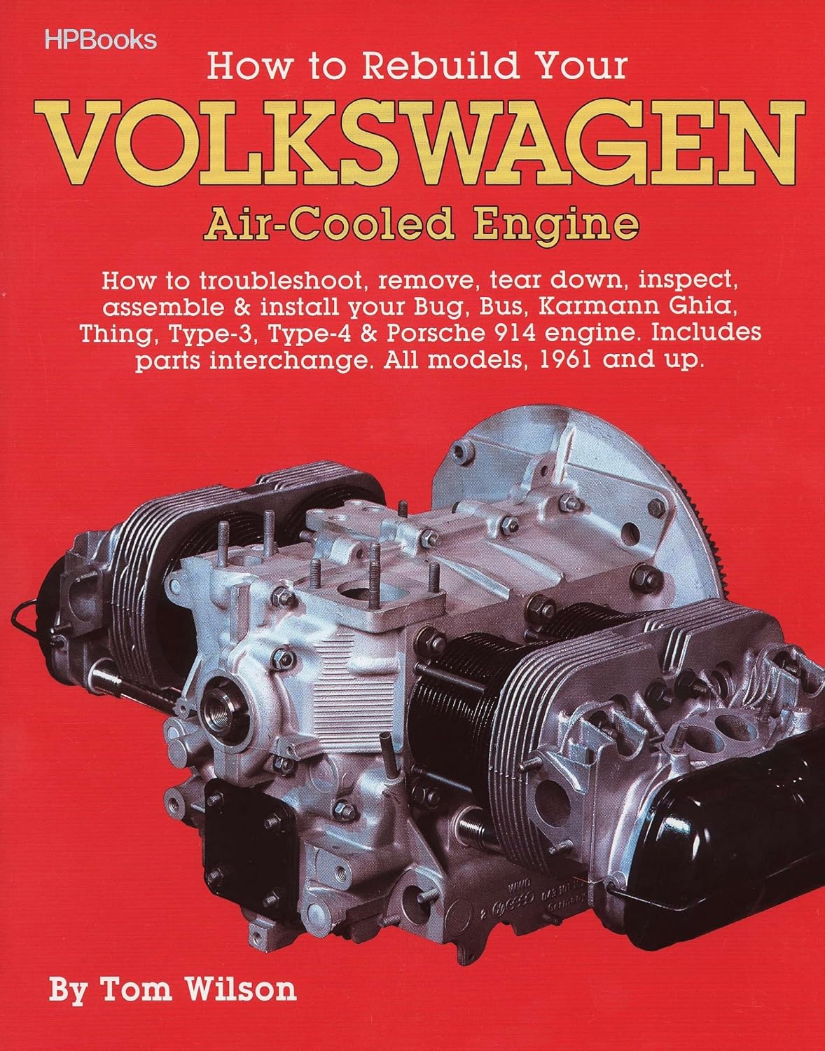 How to Rebuild Your Volkswagen air-Cooled Engine (All models, 1961 and up) by Tom Wilson