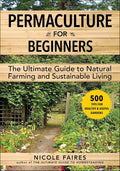 Permaculture for Beginners: The Ultimate Guide to Natural Farming and Sustainable Living by Nicole Faires