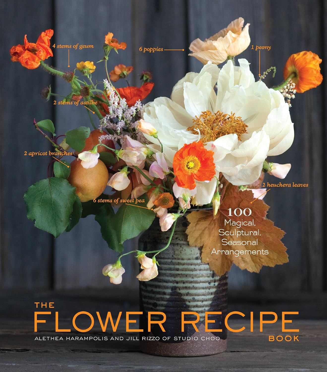 The Flower Recipe Book: 100 Magical, Sculptural, Seasonal Arrangements (The Flower Recipe Series) by Alethea Harampolis