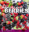 Homegrown Berries: Successfully Grow Your Own Strawberries, Raspberries, Blueberries, Blackberries, and More by Timber Press