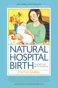 Natural Hospital Birth 2nd Edition: The Best of Both Worlds by Cynthia Gabriel