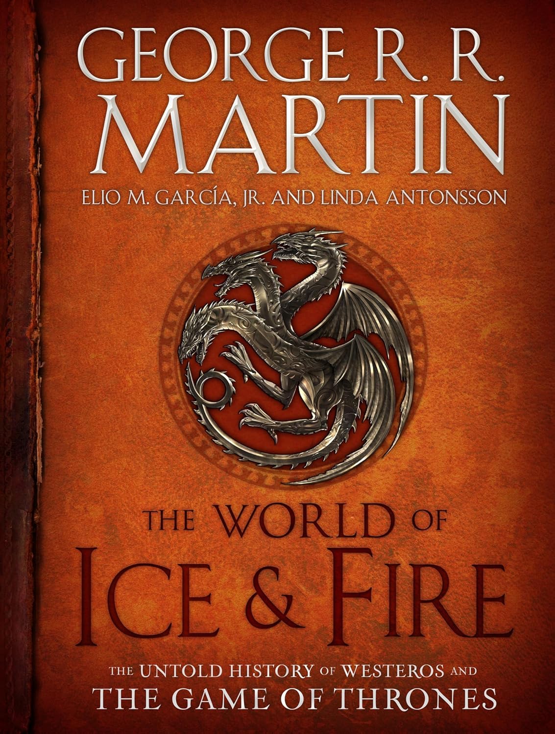 The World of Ice & Fire: The Untold History of Westeros and the Game of Thrones (A Song of Ice and Fire) by George R. R. Martin