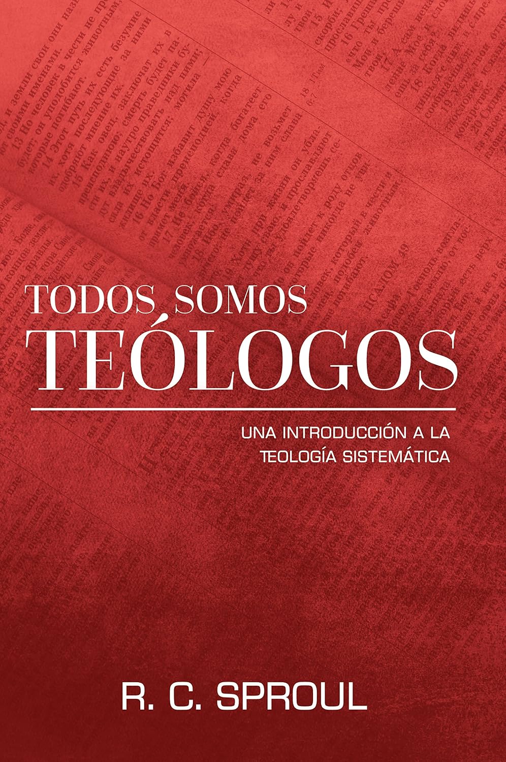 Todos Somos Teologos-Una Introduccion a la Teologia Sistematica (Spanish Version) (Spanish Edition) by R. C. Sproul