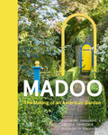 Madoo: The Making of an American Garden by Alejandro Saralegui