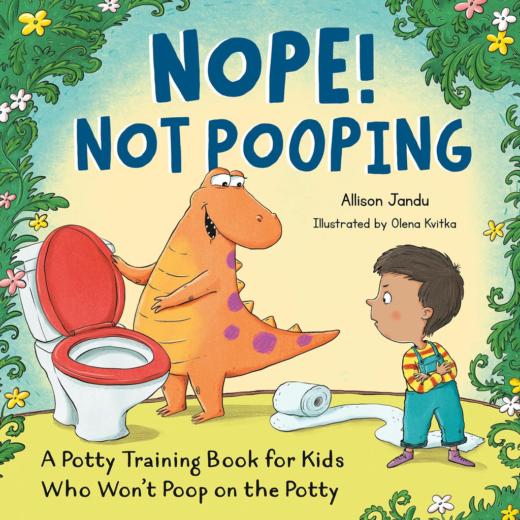 Nope! Not Pooping: A Potty Training Book for Kids Who Won't Poop on the Potty by Allison Jandu