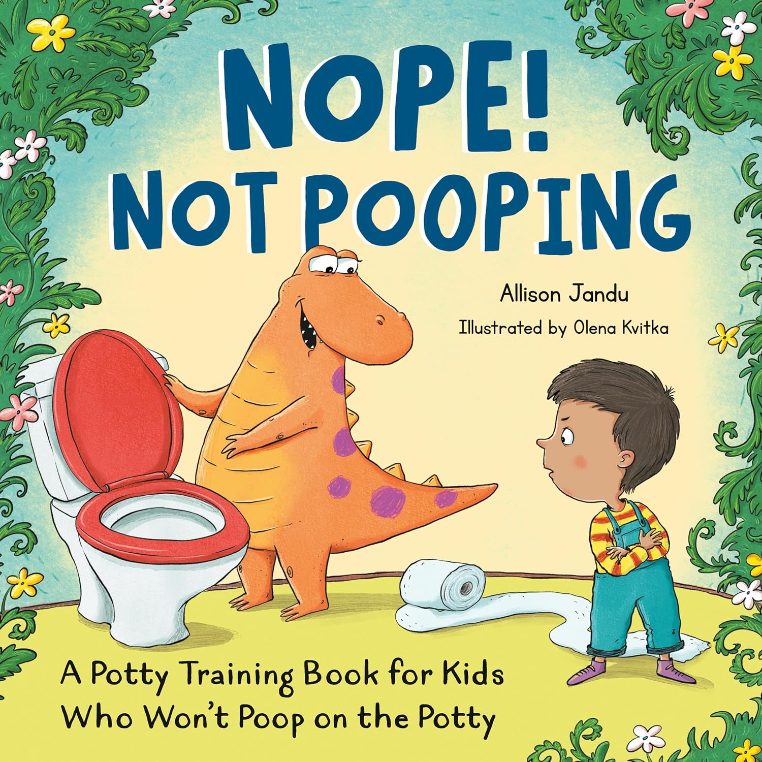 Nope! Not Pooping: A Potty Training Book for Kids Who Won't Poop on the Potty by Allison Jandu