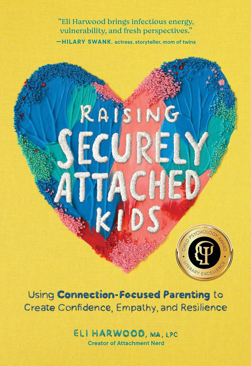 Raising Securely Attached Kids: Using Connection-Focused Parenting to Create Confidence, Empathy, and Resilience (Parenting Book Series) by Eli Harwood M.A. LPC