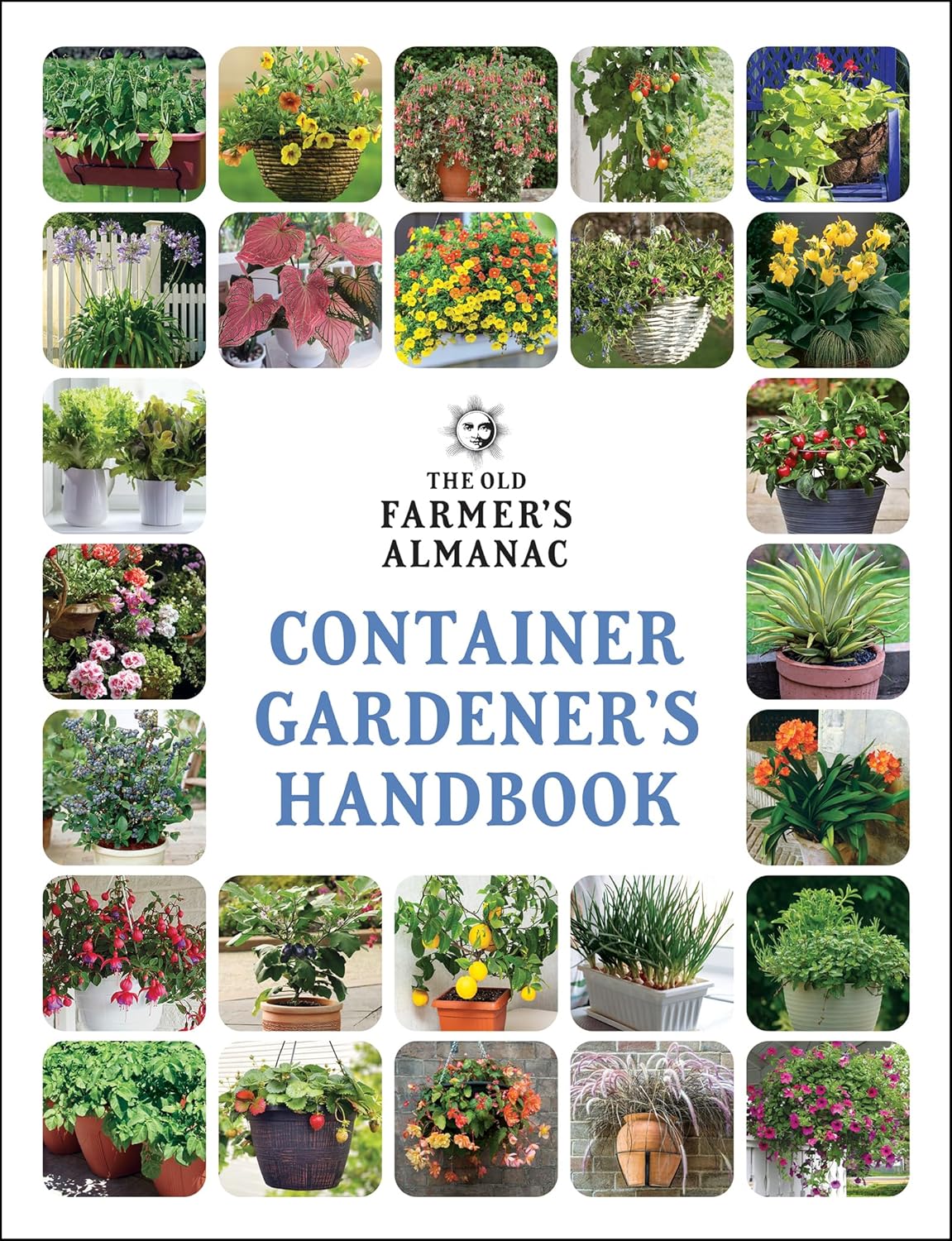 The Old Farmer’s Almanac Container Gardener’s Handbook: Vegetables, Herbs, and Flowers―Simple Success for Every Space and All Levels by Old Farmer’s Almanac