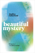 Beautiful Mystery: Living in a Wordless World by Danilyn Rutherford