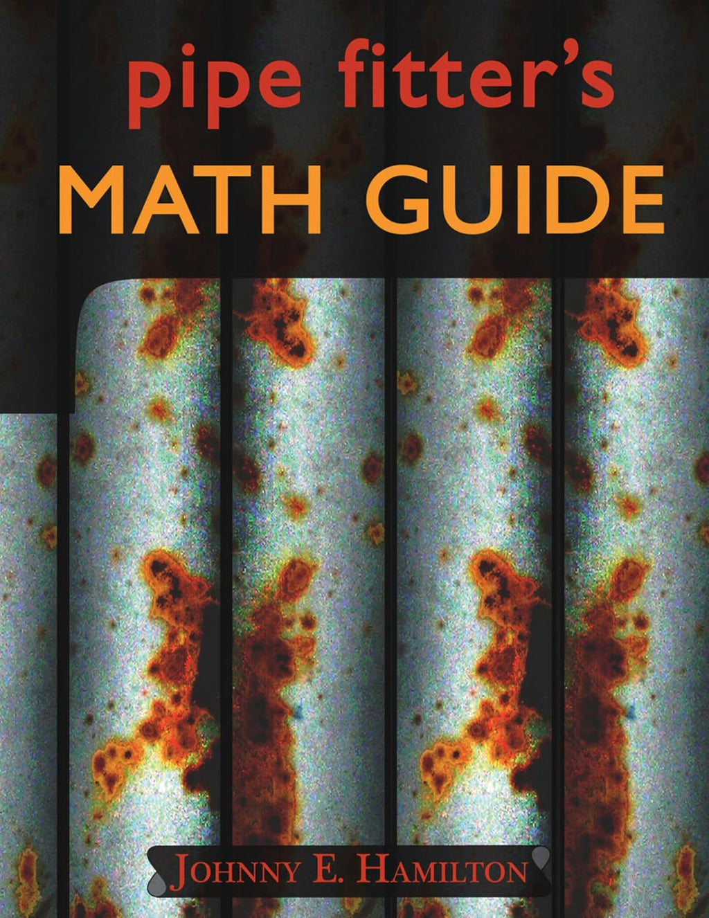 Pipe Fitter's Math Guide by Johnny E. Hamilton