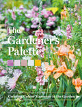 The Gardener's Palette: Creating Colour Harmony in the Garden by Jo Thompson