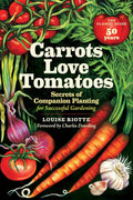 Carrots Love Tomatoes: Secrets of Companion Planting for Successful Gardening by Louise Riotte