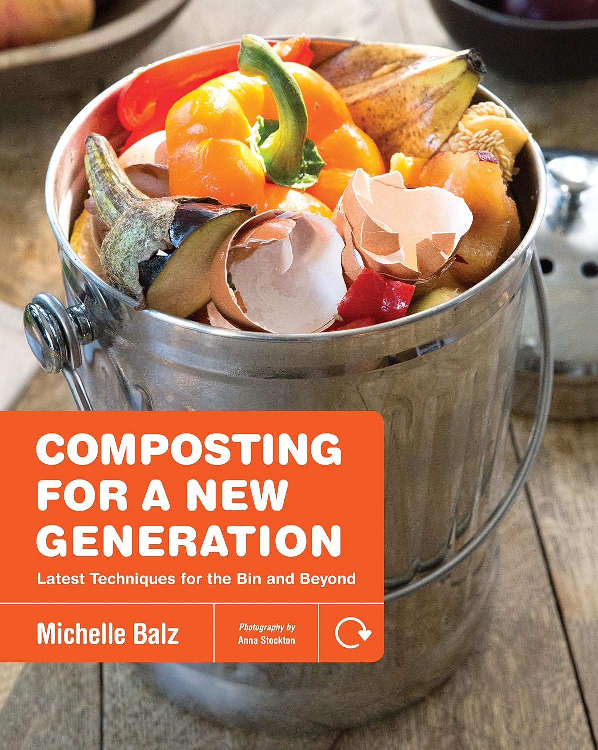 Composting for a New Generation: Latest Techniques for the Bin and Beyond by Michelle Balz