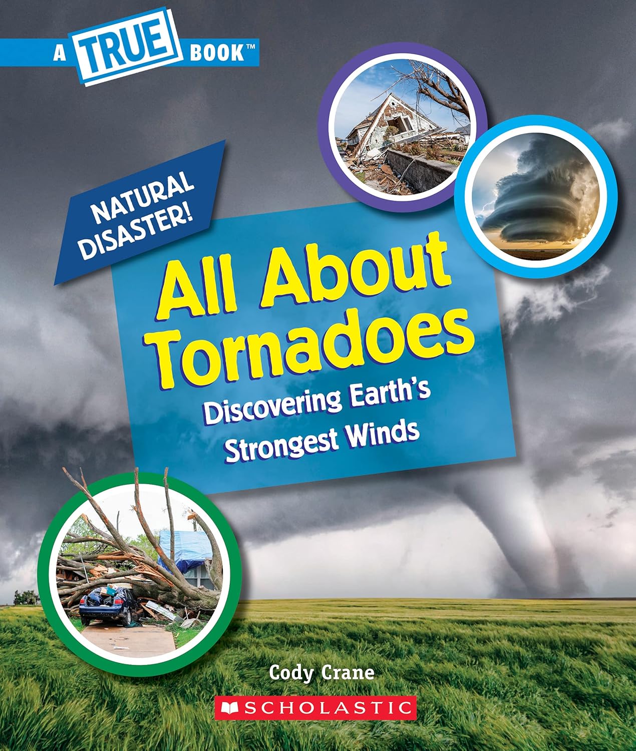 All About Tornadoes (A True Book: Natural Disasters) by Cody Crane