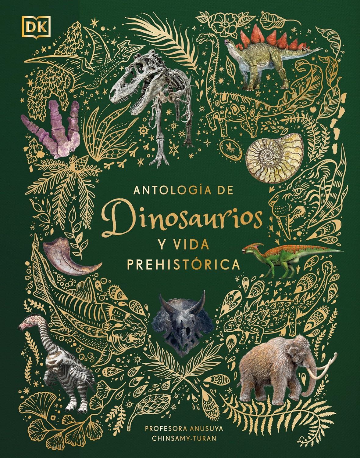Antología de dinosaurios y vida prehistórica (Dinosaurs and Other Prehistoric Life) (DK Children's Anthologies) (Spanish Edition) by Professor Anusuya Chinsamy-Turan