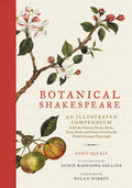 Botanical Shakespeare: An Illustrated Compendium of All the Flowers, Fruits, Herbs, Trees, Seeds, and Grasses Cited by the World's Greatest Playwright – Dame Helen Mirren Foreword Edition by Gerit Quealy