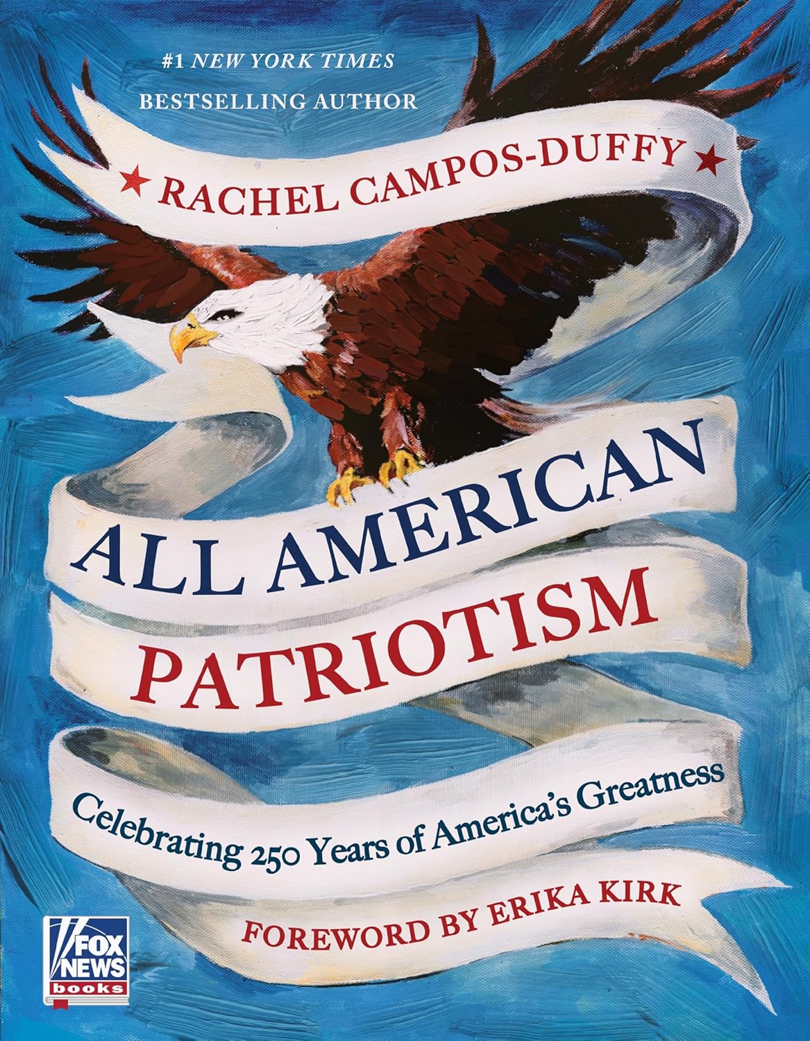 All American Patriotism: Celebrating 250 Years of America's Greatness by Rachel Campos-Duffy